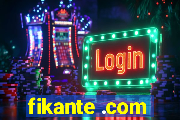 fikante .com